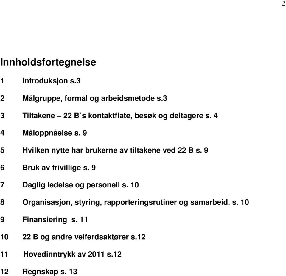 9 5 Hvilken nytte har brukerne av tiltakene ved 22 B s. 9 6 Bruk av frivillige s.