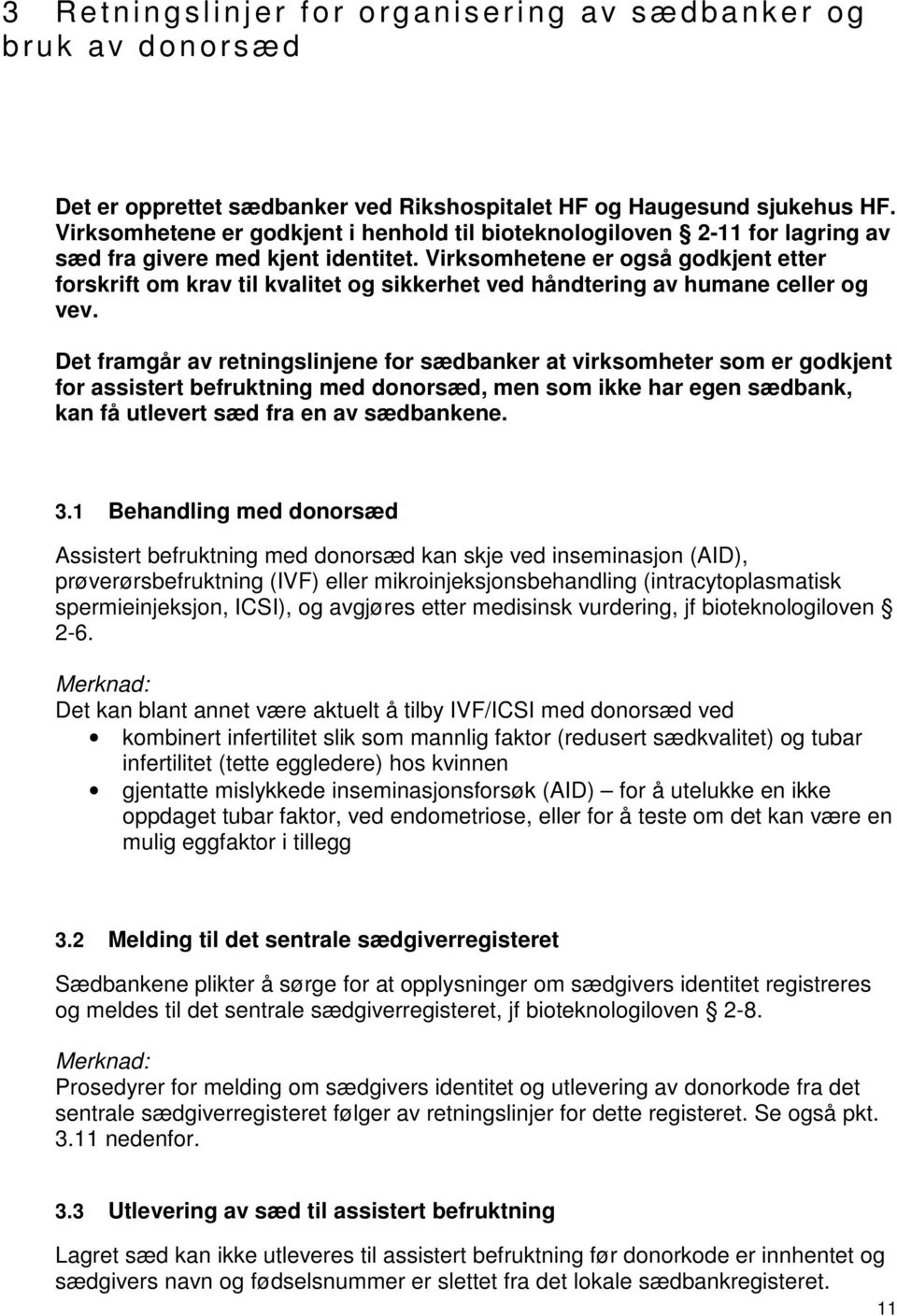 Virksomhetene er også godkjent etter forskrift om krav til kvalitet og sikkerhet ved håndtering av humane celler og vev.