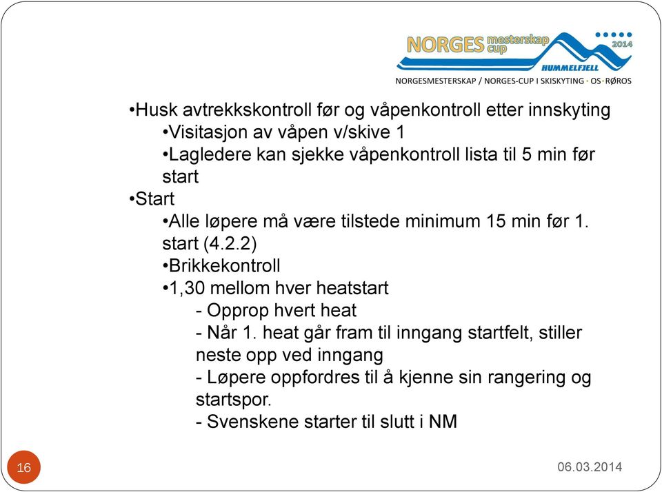 2) Brikkekontroll 1,30 mellom hver heatstart - Opprop hvert heat - Når 1.