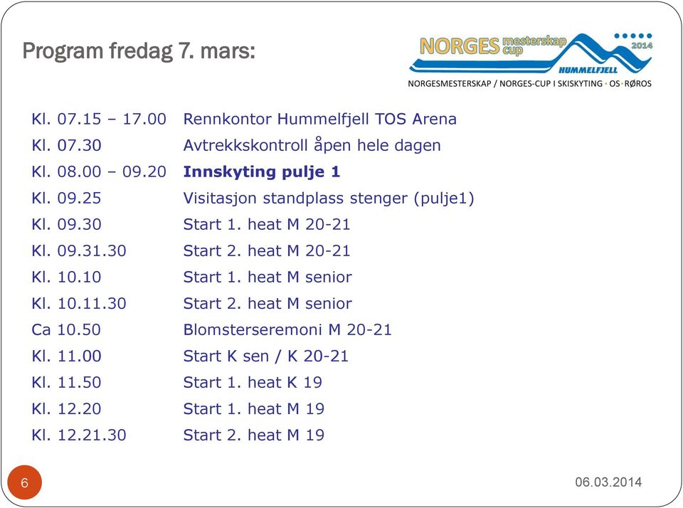 30 Start 2. heat M 20-21 Kl. 10.10 Start 1. heat M senior Kl. 10.11.30 Start 2. heat M senior Ca 10.