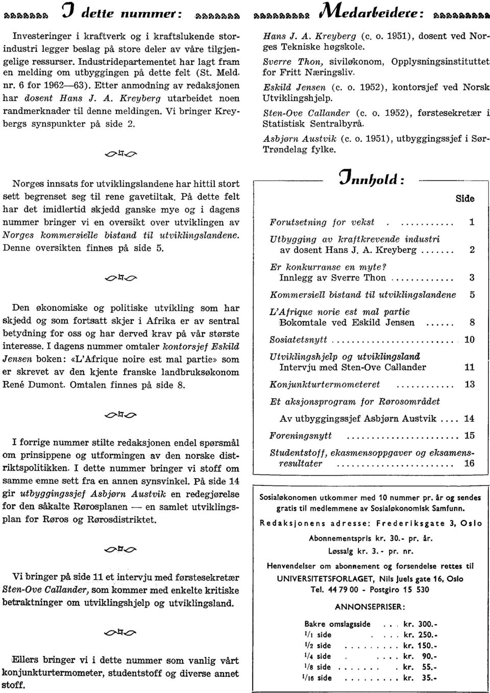 Kreyberg utarbeidet noen randmerknader til denne meldingen. Vi bringer Kreybergs synspunkter på side 2. Hans J. A. Kreyberg (c. o. 1951), dosent ved Norges Tekniske høgskole.