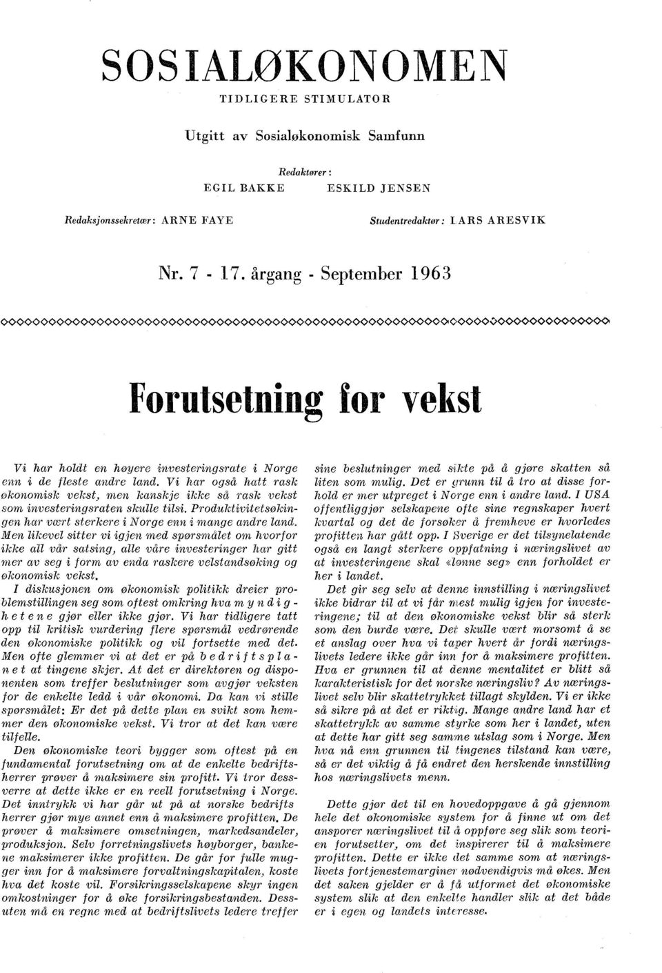 Vi har også hatt rask økonomisk vekst, men kanskje ikke så rask vekst som investeringsraten skulle tilsi. Produktivitetsøkingen har vært sterkere i Norge enn i mange andre land.