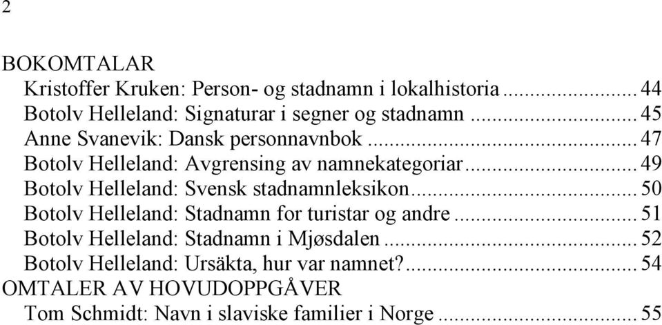 .. 49 Botolv Helleland: Svensk stadnamnleksikon... 50 Botolv Helleland: Stadnamn for turistar og andre.