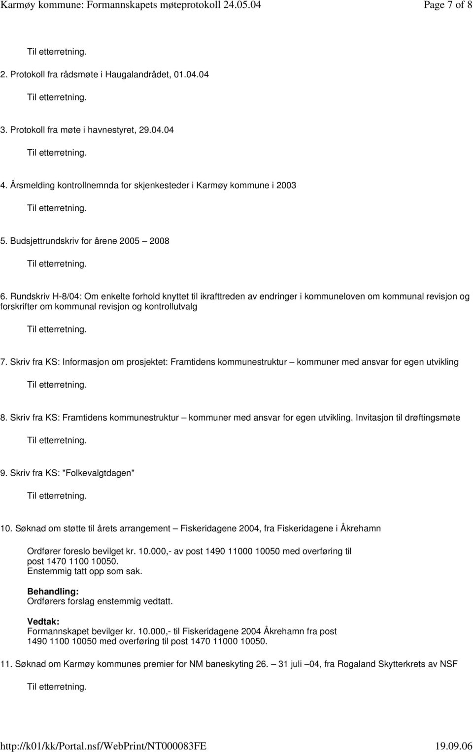 Rundskriv H-8/04: Om enkelte forhold knyttet til ikrafttreden av endringer i kommuneloven om kommunal revisjon og forskrifter om kommunal revisjon og kontrollutvalg 7.