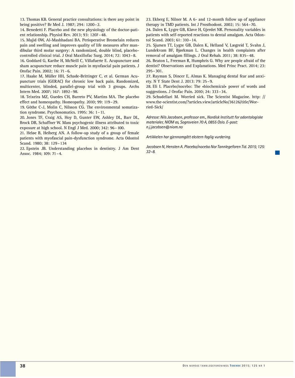 Perioperative Bromelain reduces pain and swelling and improves quality of life measures after mandibular third molar surgery: A randomized, double blind, placebocontrolled clinical trial.