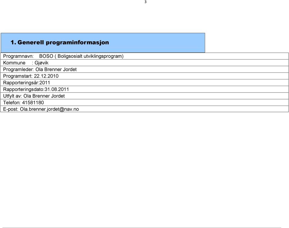 Programstart: 22.12.2010 Rapporteringsår:2011 Rapporteringsdato:31.08.