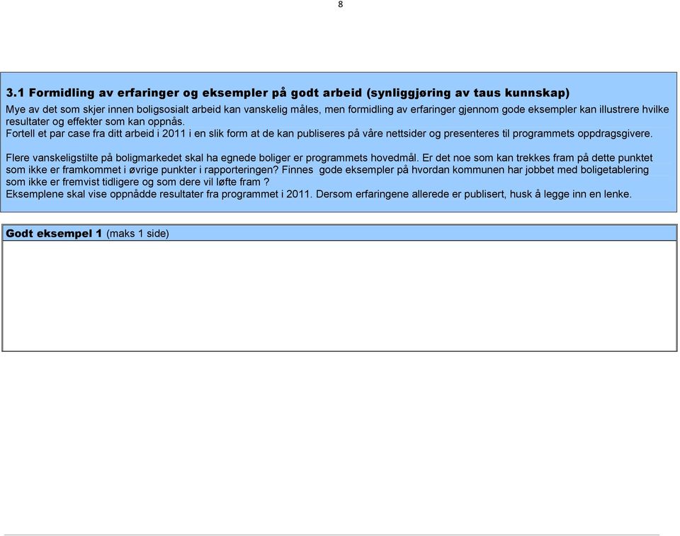 Fortell et par case fra ditt arbeid i 2011 i en slik form at de kan publiseres på våre nettsider og presenteres til programmets oppdragsgivere.