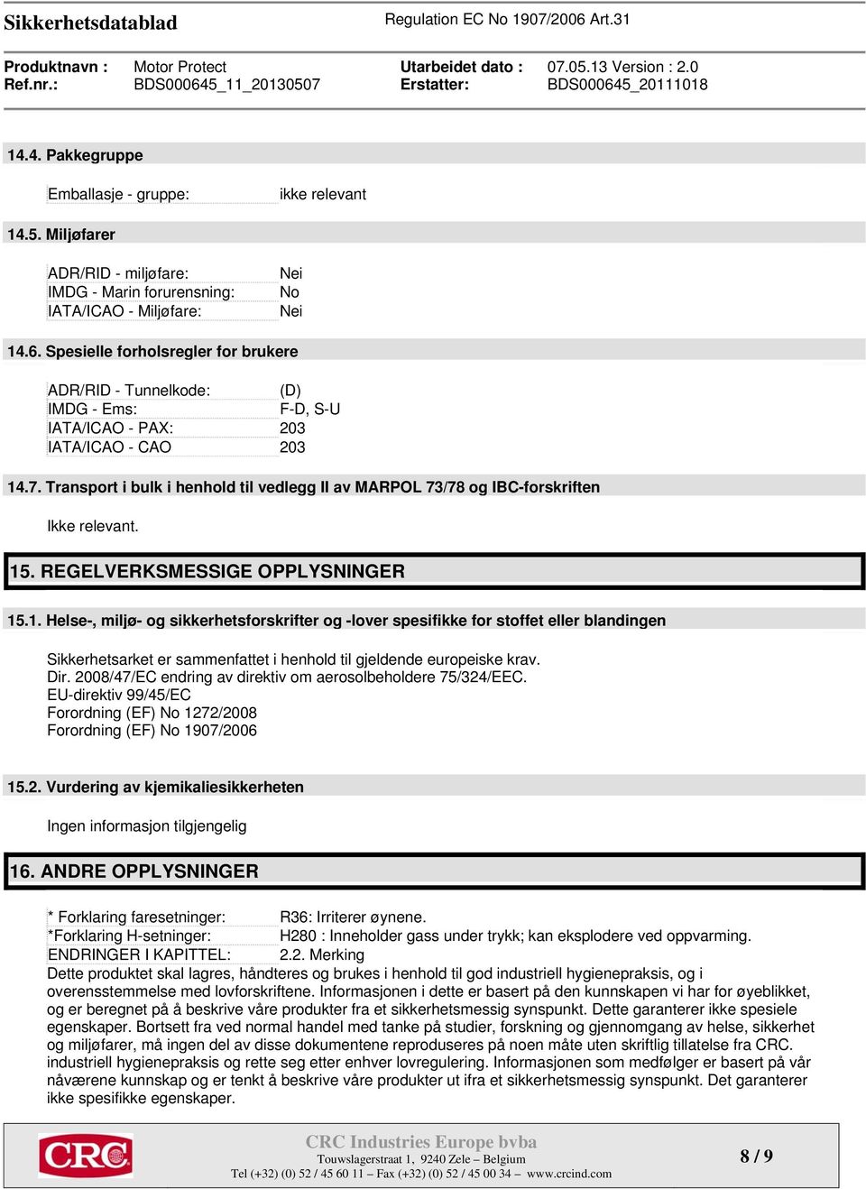 Transport i bulk i henhold til vedlegg II av MARPOL 73/78 og IBC-forskriften Ikke relevant. 15