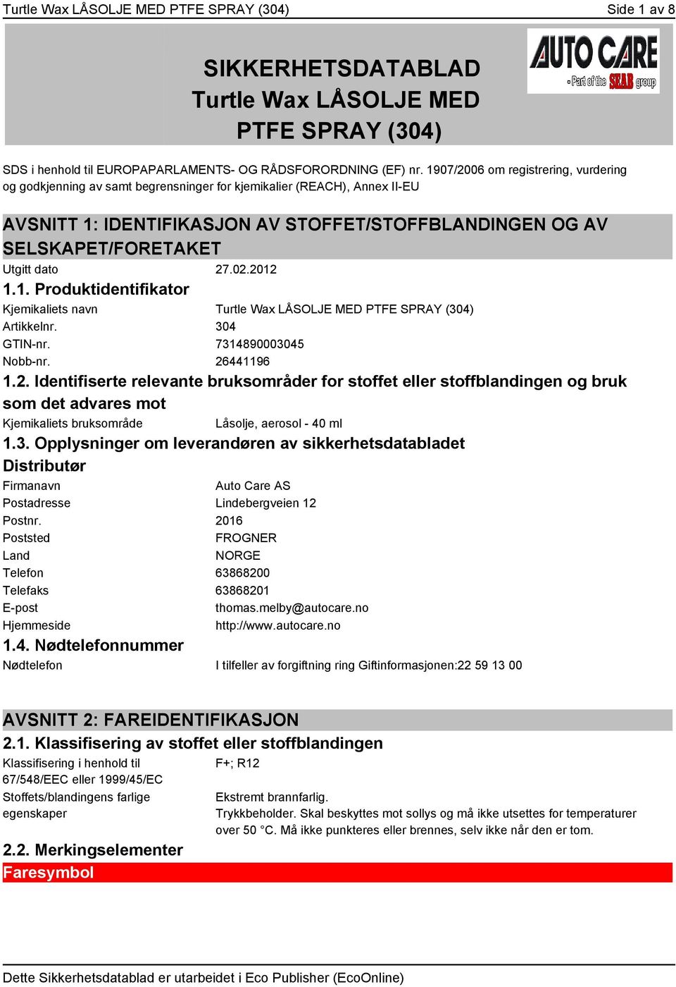 dato 27.02.2012 1.1. Produktidentifikator Kjemikaliets navn Turtle Wax LÅSOLJE MED PTFE SPRAY (304) Artikkelnr. 304 GTIN-nr. 7314890003045 Nobb-nr. 26441196 1.2. Identifiserte relevante bruksområder for stoffet eller stoffblandingen og bruk som det advares mot Kjemikaliets bruksområde Låsolje, aerosol - 40 ml 1.