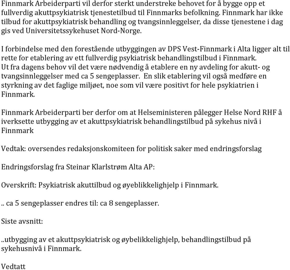 I forbindelse med den forestående utbyggingen av DPS Vest-Finnmark i Alta ligger alt til rette for etablering av ett fullverdig psykiatrisk behandlingstilbud i Finnmark.