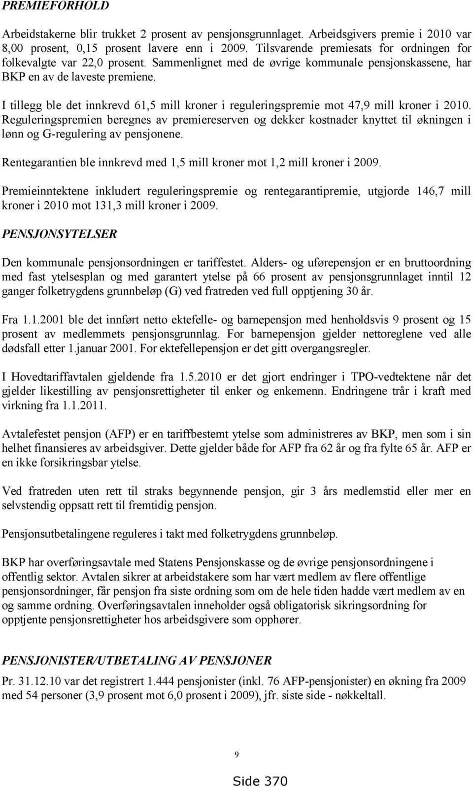 I tillegg ble det innkrevd 61,5 mill kroner i reguleringspremie mot 47,9 mill kroner i 2010.