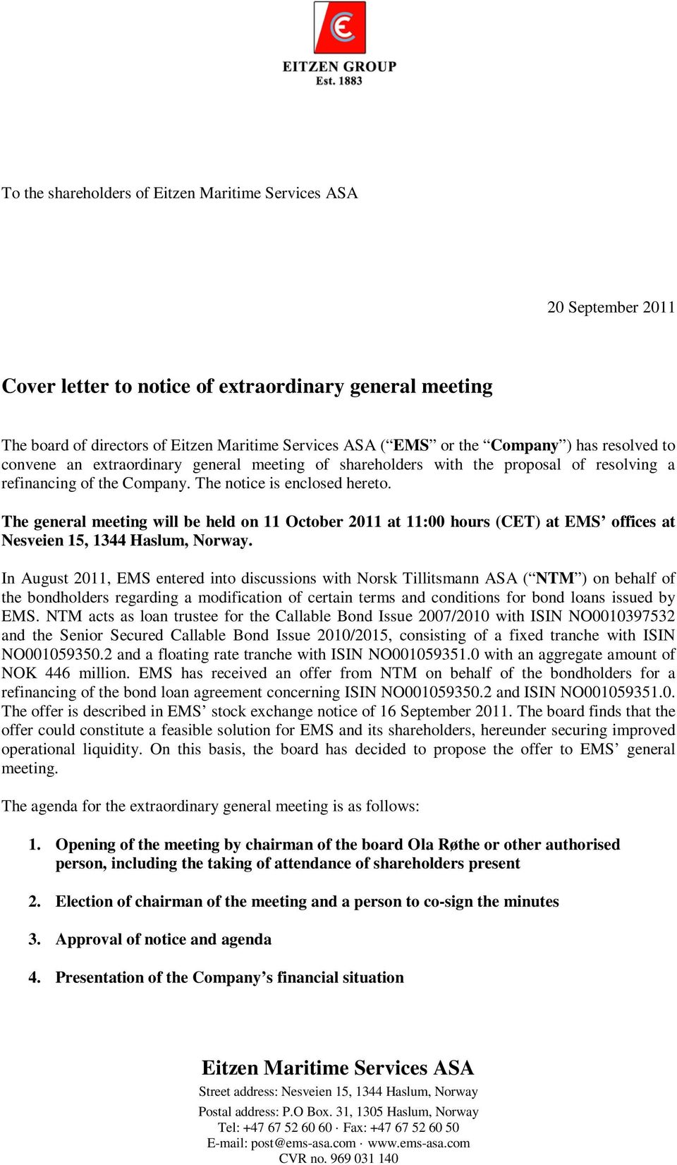 The general meeting will be held on 11 October 2011 at 11:00 hours (CET) at EMS offices at Nesveien 15, 1344 Haslum, Norway.