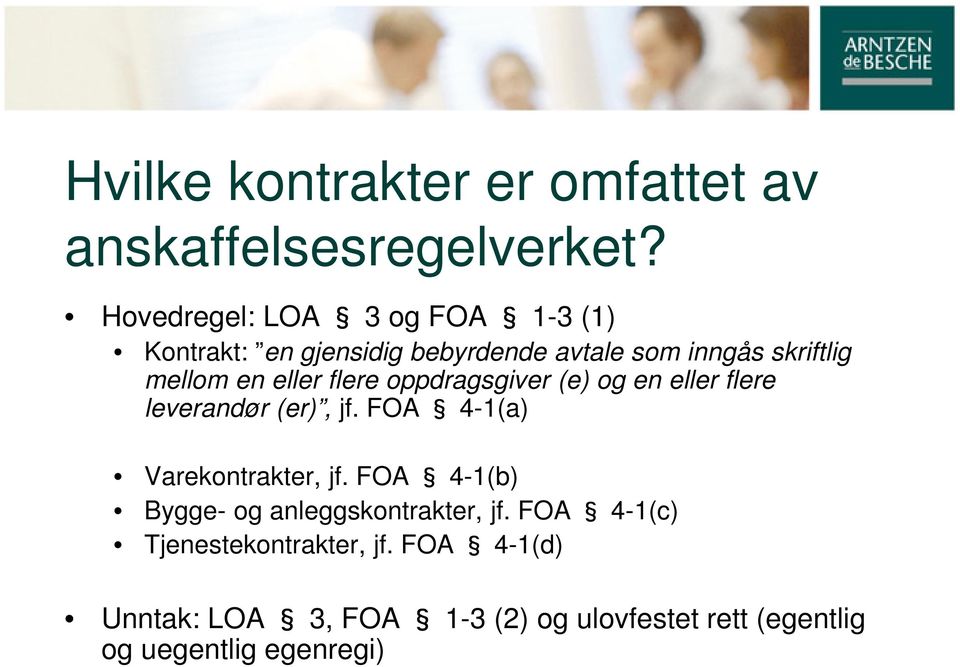 eller flere oppdragsgiver (e) og en eller flere leverandør (er), jf. FOA 4-1(a) Varekontrakter, jf.