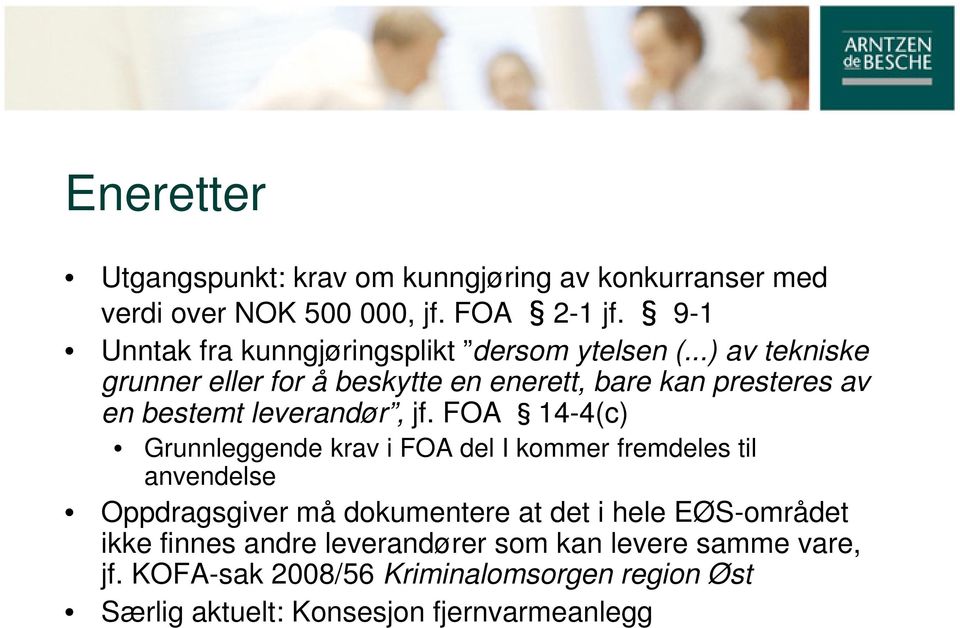 ..) av tekniske grunner eller for å beskytte en enerett, bare kan presteres av en bestemt leverandør, jf.