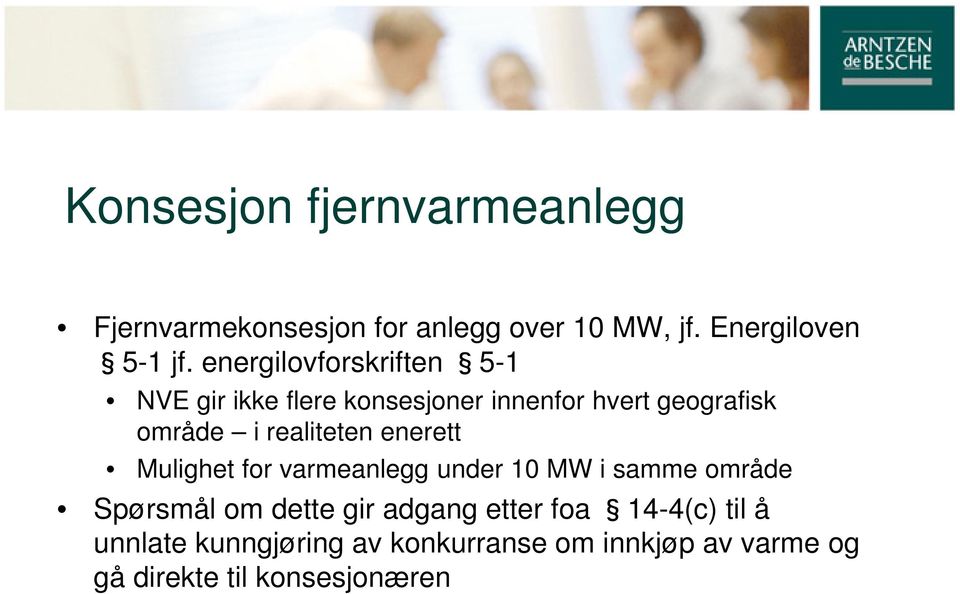 realiteten enerett Mulighet for varmeanlegg under 10 MW i samme område Spørsmål om dette gir