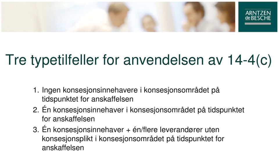 Én konsesjonsinnehaver i konsesjonsområdet på tidspunktet for anskaffelsen 3.