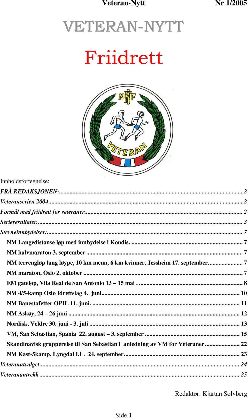 ... 8 NM 4/5-kamp Oslo Idrettslag 4. juni... 10 NM Banestafetter OPIL 11. juni.... 11 NM Askøy, 24 26 juni... 12 Nordisk, Veldre 30. juni - 3. juli... 13 VM, San Sebastian, Spania 22. august 3.