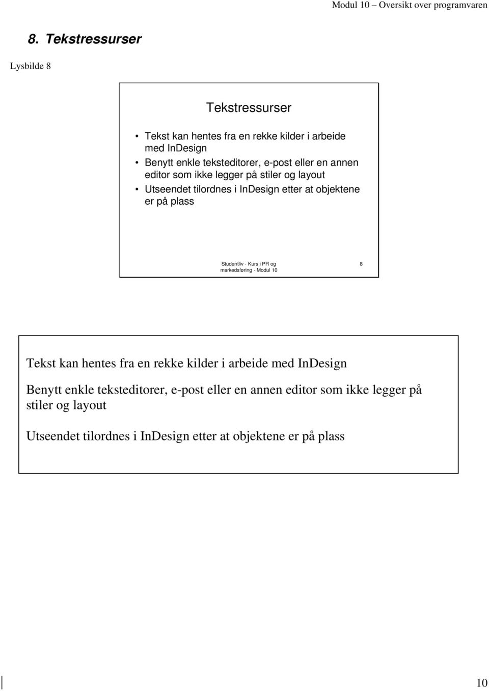 objektene er på plass 8 Tekst kan hentes fra en rekke kilder i arbeide med InDesign Benytt enkle  objektene er på plass