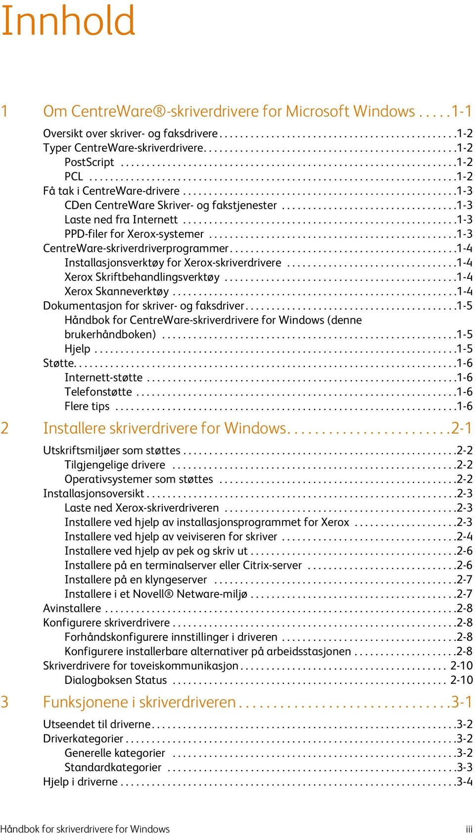 ....................................................1-3 CDen CentreWare Skriver- og fakstjenester..................................1-3 Laste ned fra Internett.....................................................1-3 PPD-filer for Xerox-systemer.