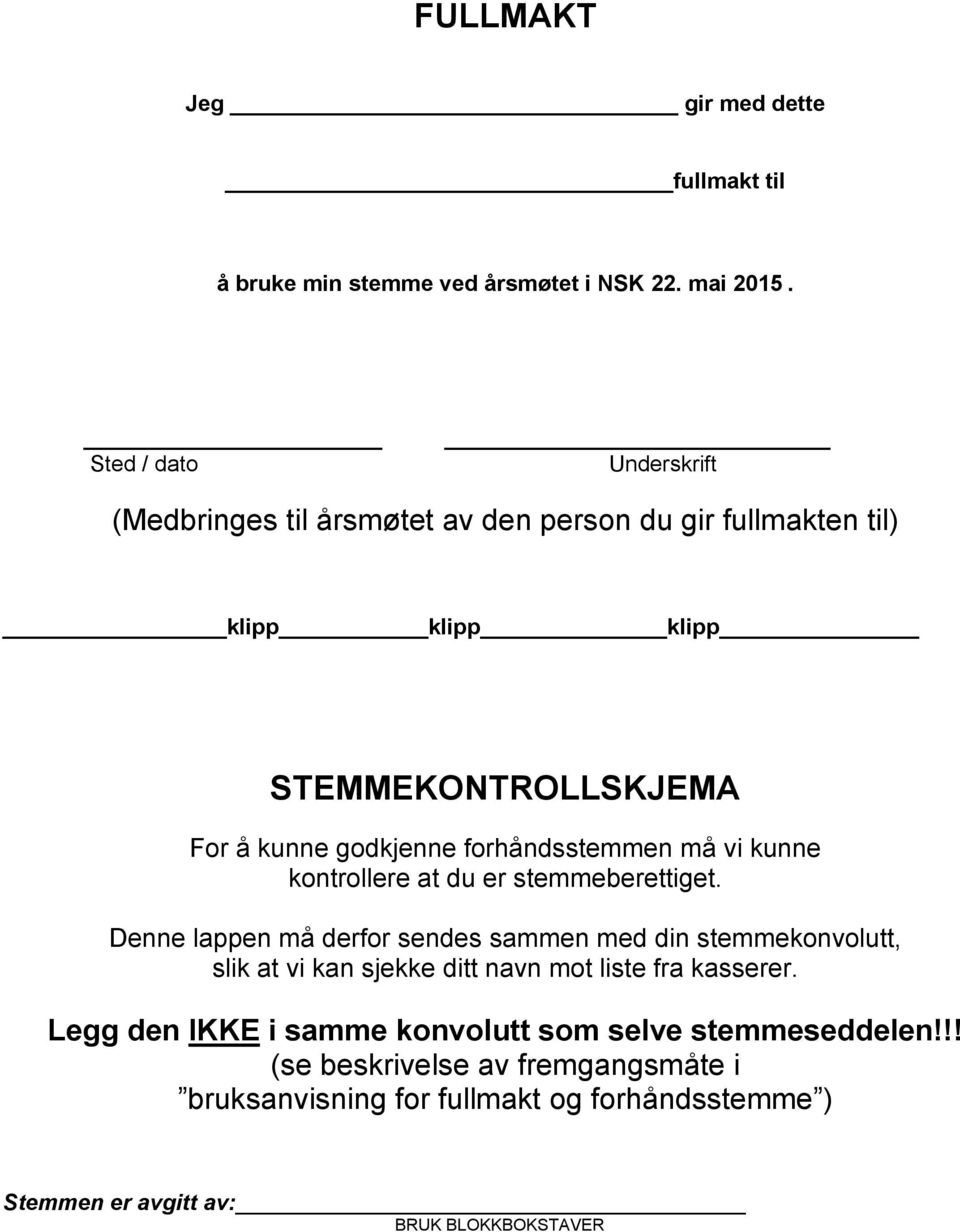 forhåndsstemmen må vi kunne kontrollere at du er stemmeberettiget.