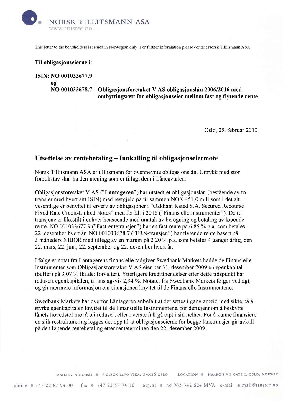 februar 2010 Utsettelse av rentebetaling - Innkalling til obligasjonseiermøte Norsk Tillitsmann ASA er tillitsmann for ovennevnte obligasjonslån.