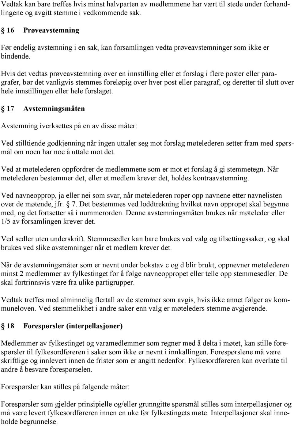 Hvis det vedtas prøveavstemning over en innstilling eller et forslag i flere poster eller paragrafer, bør det vanligvis stemmes foreløpig over hver post eller paragraf, og deretter til slutt over