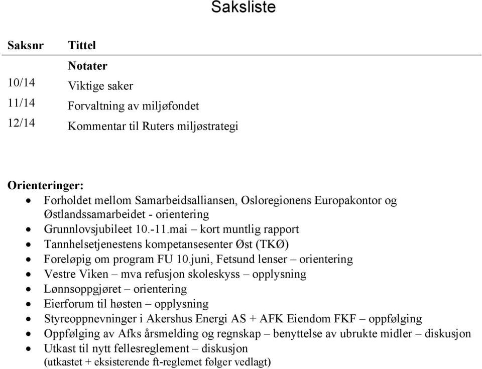 juni, Fetsund lenser orientering Vestre Viken mva refusjon skoleskyss opplysning Lønnsoppgjøret orientering Eierforum til høsten opplysning Styreoppnevninger i Akershus Energi AS + AFK