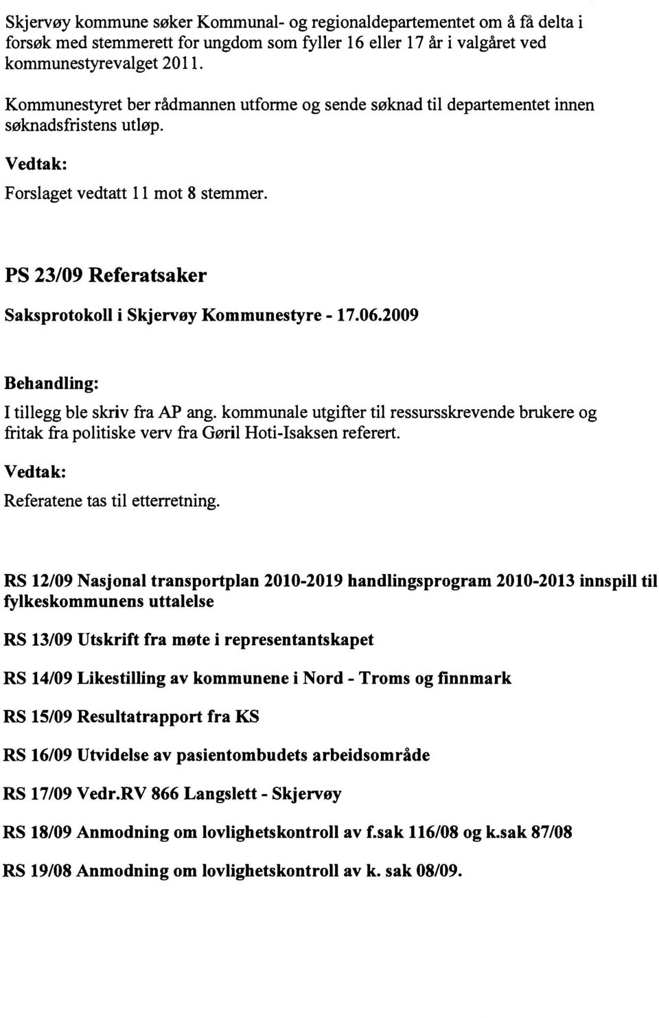 PS 23/09 Referatsaker Saksprotokoll i Skjervøy Kommunestyre - 17.06.2009 Behandling: I tillegg ble skriv fra AP ang.