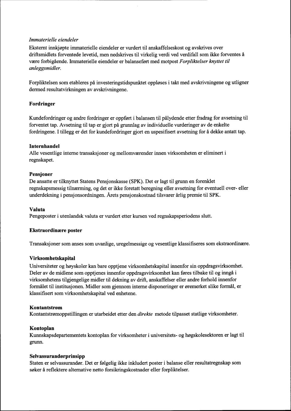 Forpliktelsen som etableres på investeringstidspunktet oppløses i takt med avskrivningene og utligner dermed resultatvirkningen av avskrivningene.