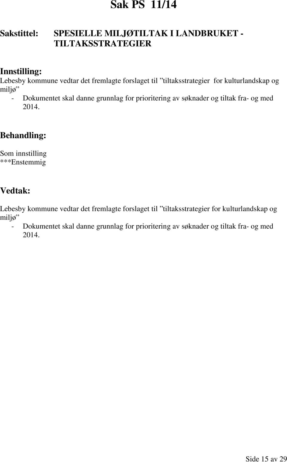 fra- og med 2014. Behandling: Som innstilling ***Enstemmig Vedtak: Lebesby kommune vedtar det fremlagte  fra- og med 2014.