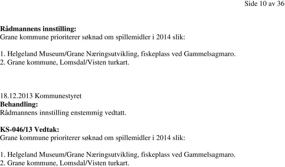 2013 Kommunestyret Behandling: Rådmannens innstilling enstemmig vedtatt.