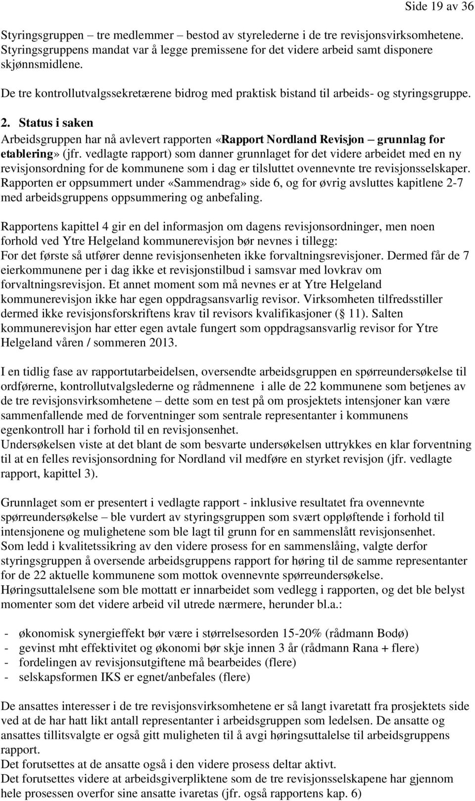 Status i saken Arbeidsgruppen har nå avlevert rapporten «Rapport Nordland Revisjon grunnlag for etablering» (jfr.