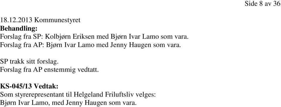 som vara. Forslag fra AP: Bjørn Ivar Lamo med Jenny Haugen som vara.