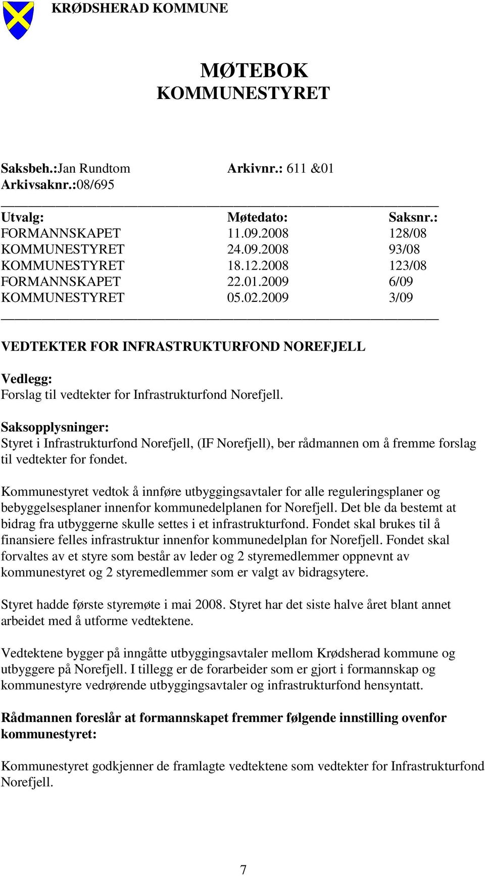 Saksopplysninger: Styret i Infrastrukturfond Norefjell, (IF Norefjell), ber rådmannen om å fremme forslag til vedtekter for fondet.