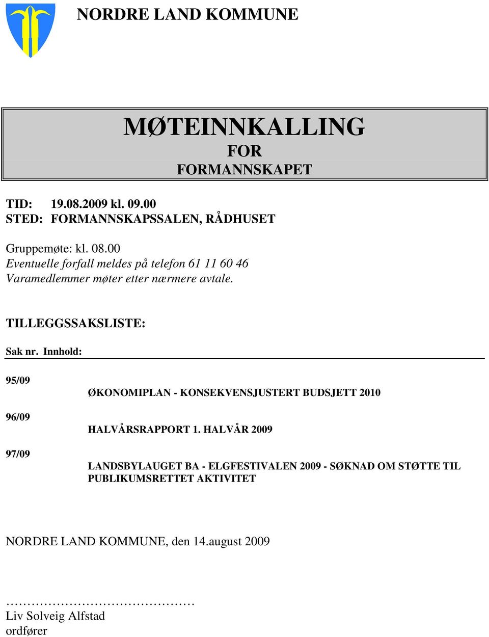 Innhold: 95/09 96/09 97/09 ØKONOMIPLAN - KONSEKVENSJUSTERT BUDSJETT 2010 HALVÅRSRAPPORT 1.