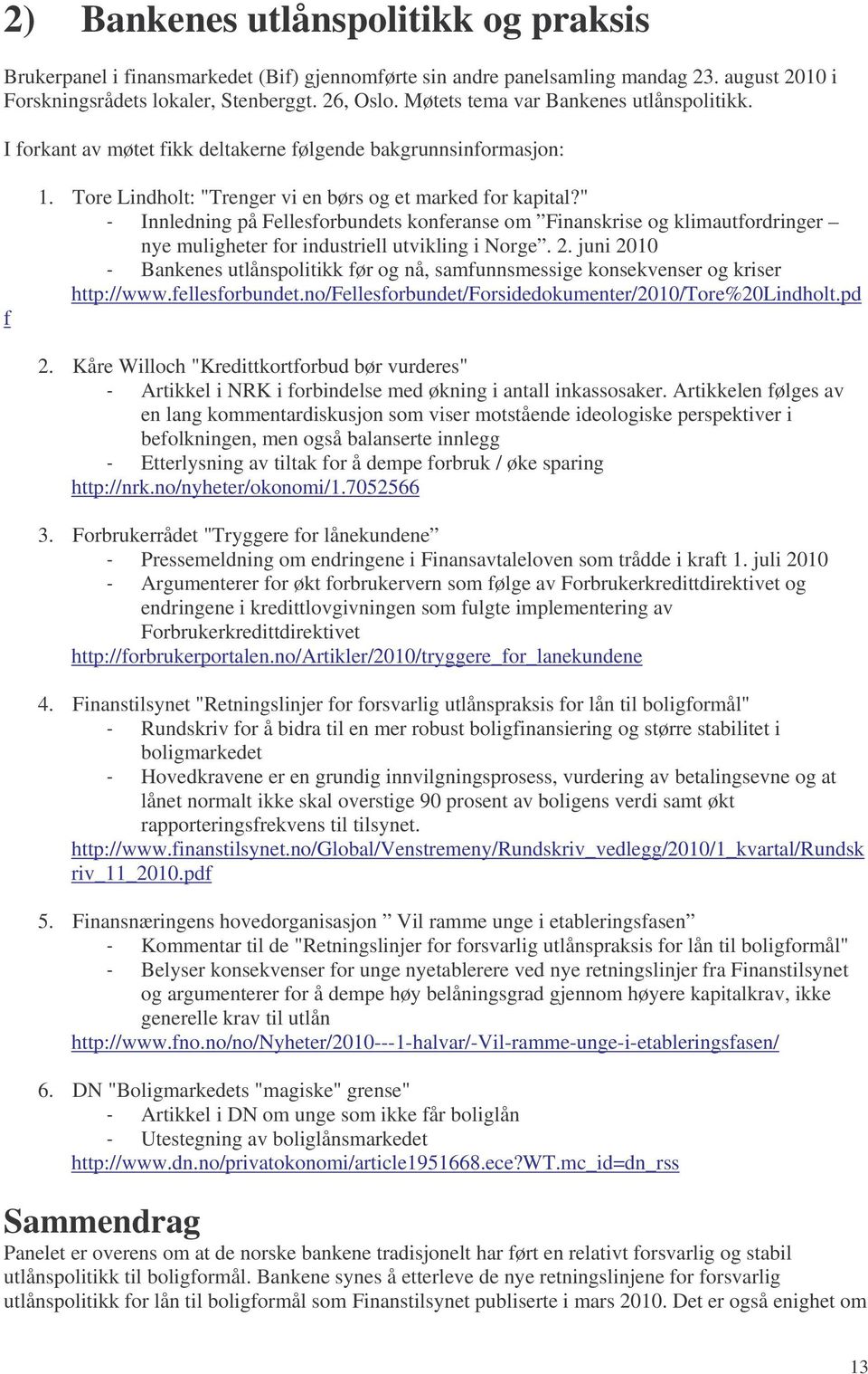 " - Innledning på Fellesforbundets konferanse om Finanskrise og klimautfordringer nye muligheter for industriell utvikling i Norge. 2.