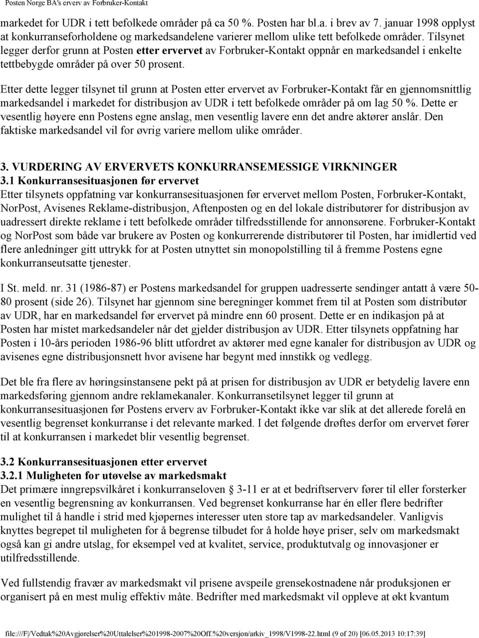 Etter dette legger tilsynet til grunn at Posten etter ervervet av Forbruker-Kontakt får en gjennomsnittlig markedsandel i markedet for distribusjon av UDR i tett befolkede områder på om lag 50 %.