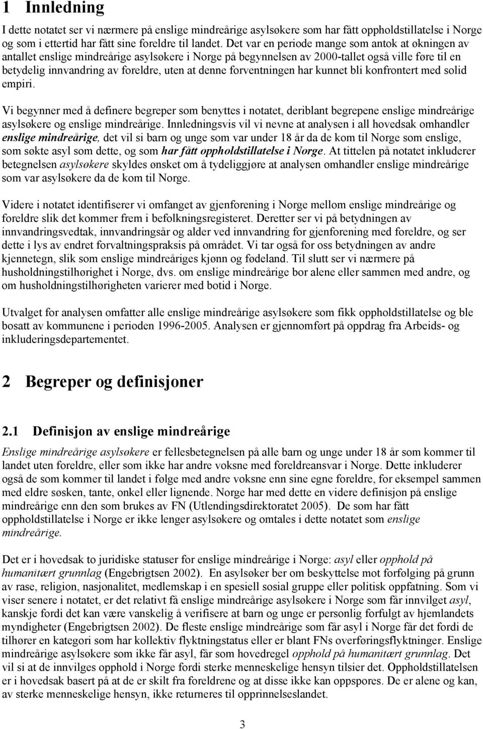 forventningen har kunnet bli konfrontert med solid empiri. Vi begynner med å definere begreper som benyttes i notatet, deriblant begrepene enslige mindreårige asylsøkere og enslige mindreårige.