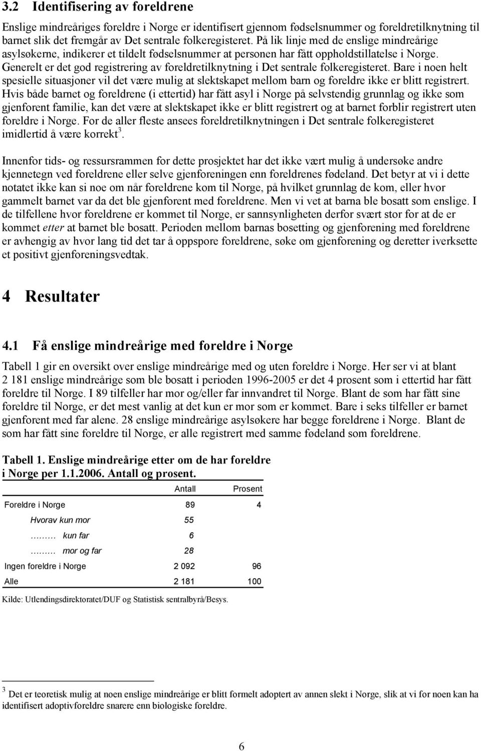 Generelt er det god registrering av foreldretilknytning i Det sentrale folkeregisteret.