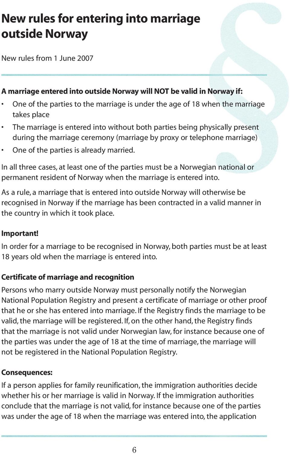 parties is already married. In all three cases, at least one of the parties must be a Norwegian national or permanent resident of Norway when the marriage is entered into.