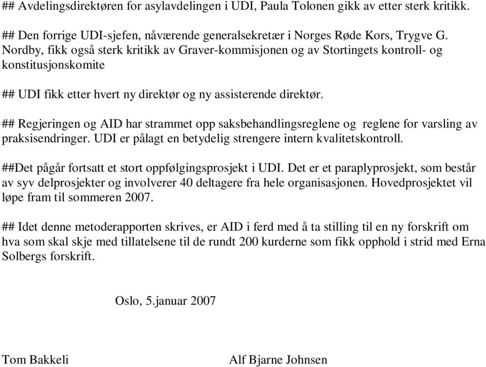 ## Regjeringen og AID har strammet opp saksbehandlingsreglene og reglene for varsling av praksisendringer. UDI er pålagt en betydelig strengere intern kvalitetskontroll.