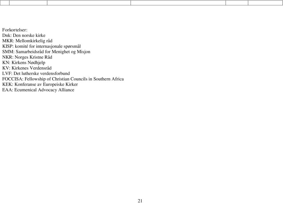 Nødhjelp KV: Kirkenes Verdensråd LVF: Det lutherske verdensforbund FOCCISA: Fellowship of