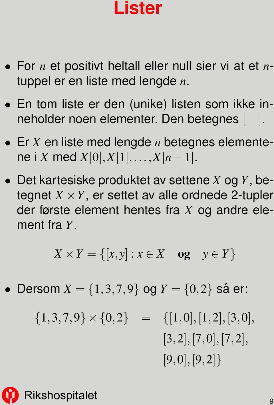 Er X en liste med lengde n betegnes elementene i X med X[0],X[1],...,X[n 1].