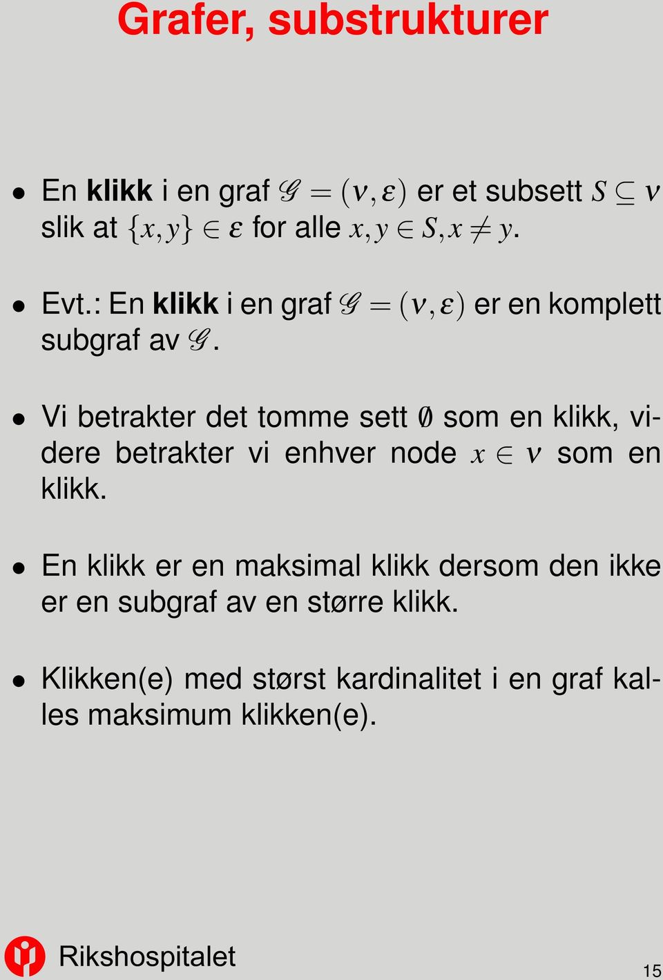 Vi betrakter det tomme sett /0 som en klikk, videre betrakter vi enhver node x ν som en klikk.