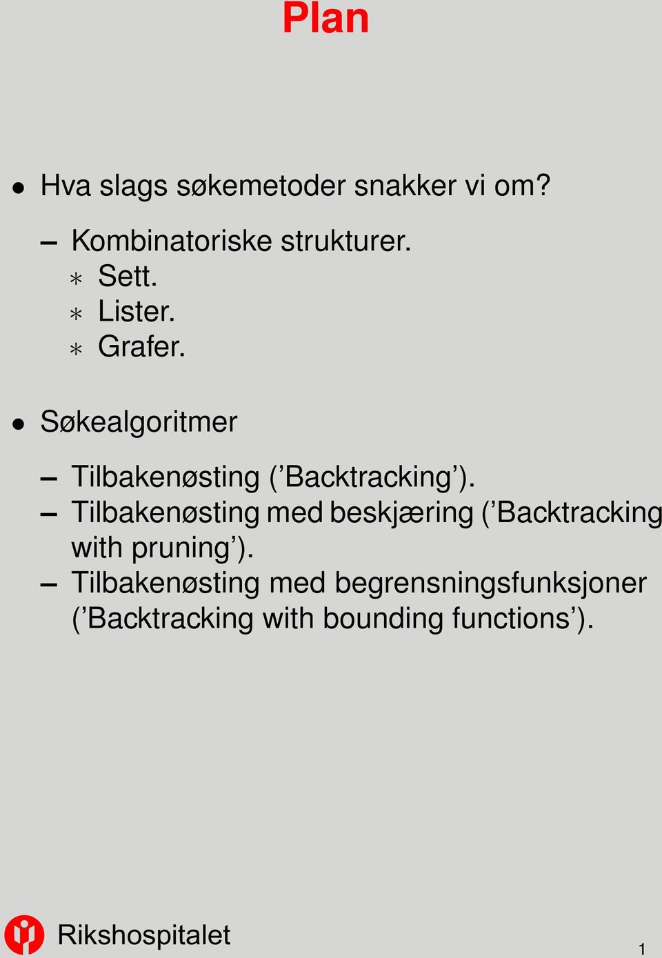 Tilbakenøsting med beskjæring ( Backtracking with pruning ).