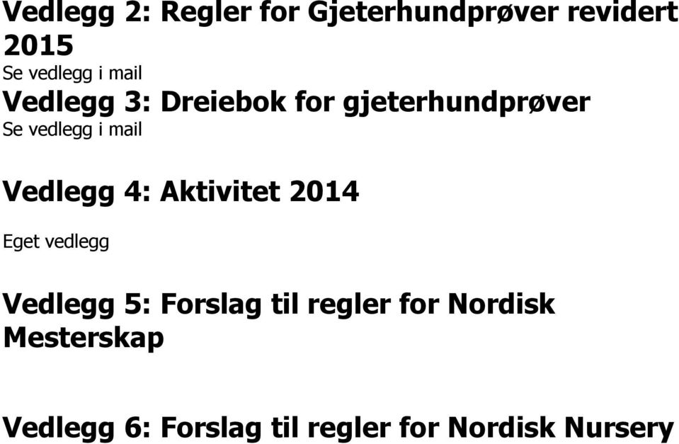 Vedlegg 4: Aktivitet 2014 Eget vedlegg Vedlegg 5: Forslag til