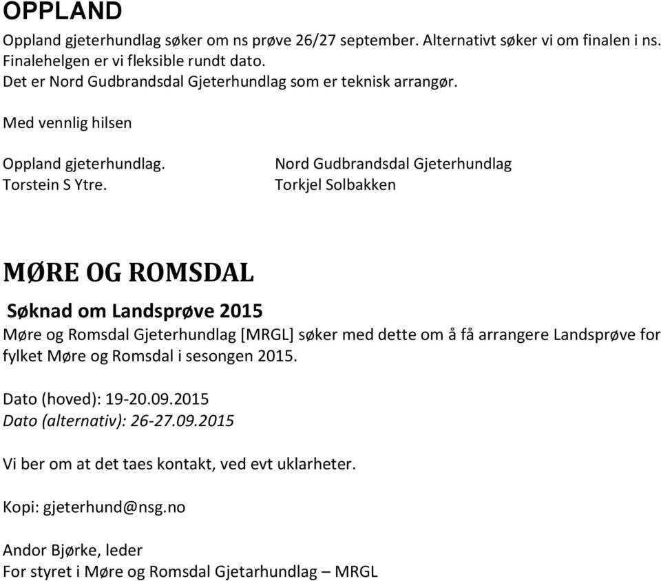 Nord Gudbrandsdal Gjeterhundlag Torkjel Solbakken MØRE OG ROMSDAL Søknad om Landsprøve 2015 Møre og Romsdal Gjeterhundlag [MRGL] søker med dette om å få arrangere