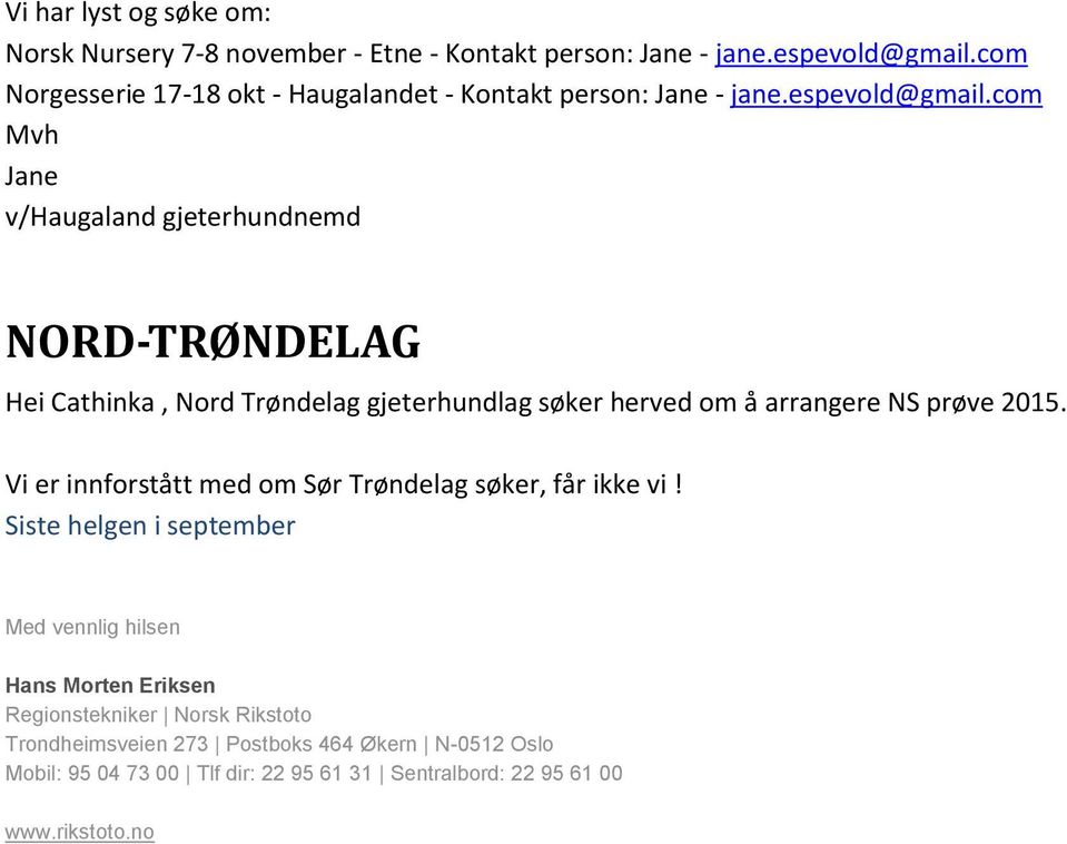 com Mvh Jane v/haugaland gjeterhundnemd NORD-TRØNDELAG Hei Cathinka, Nord Trøndelag gjeterhundlag søker herved om å arrangere NS prøve 2015.