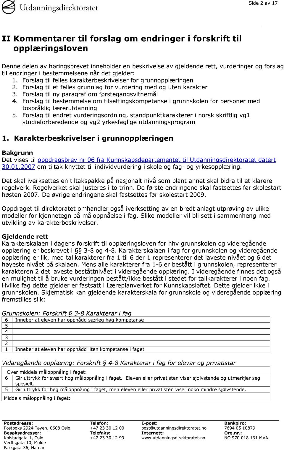 Forslag til ny paragraf om førstegangsvitnemål 4. Forslag til bestemmelse om tilsettingskompetanse i grunnskolen for personer med tospråklig lærerutdanning 5.