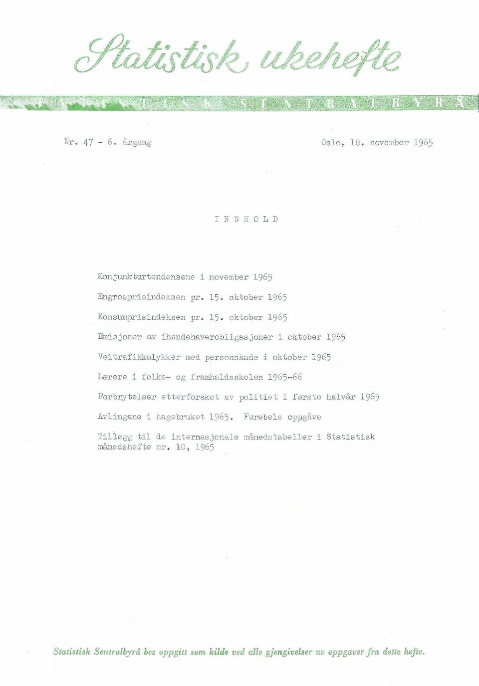 oktober 1965 Emisjoner av ihendehaverobligasjoner i oktober 1965 Veitrafikkulykker med personskade i oktober 1965 Lærere i folke- og framhaldsskolen